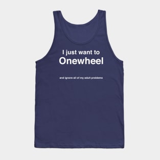 I Just Want To Onewheel - Ignore My Adult Problems - Funny One wheel Tank Top